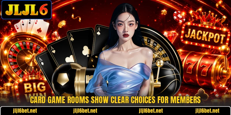 Card game rooms show clear choices for members