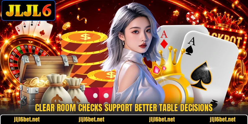 Clear room checks support better table decisions