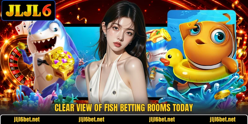 Clear view of Fish betting rooms today Clear view of Fish betting rooms today
