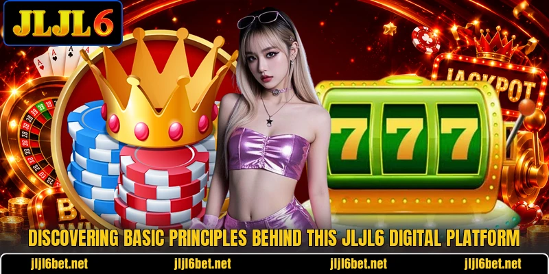 Discovering basic principles behind this JLJL6 digital platform Discovering basic principles behind this JLJL6 digital platform