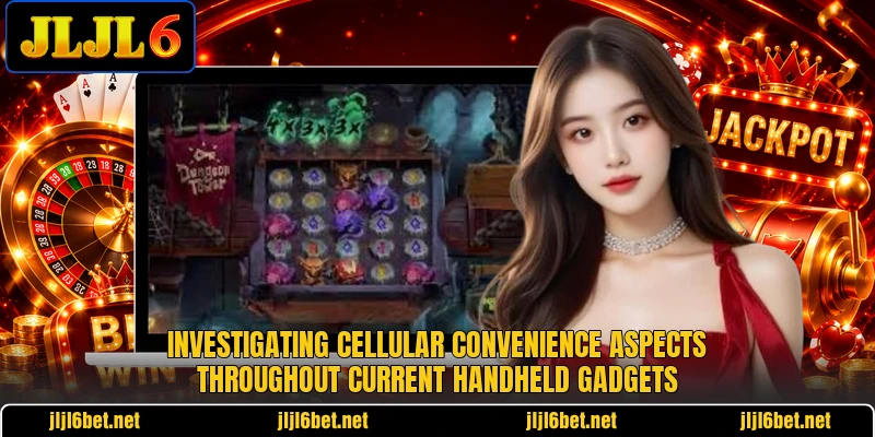Investigating cellular convenience aspects throughout current handheld gadgets Investigating cellular convenience aspects throughout current handheld gadgets