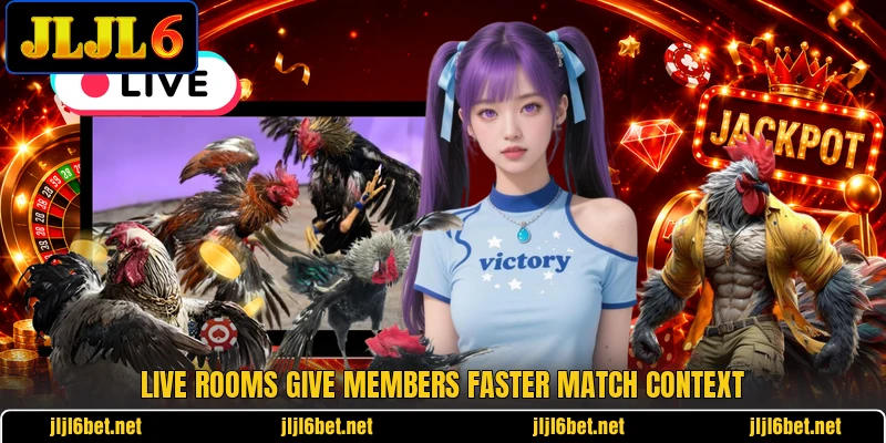 Live rooms give members faster match context