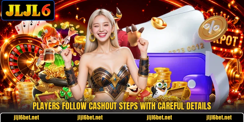 Players follow cashout steps with careful details