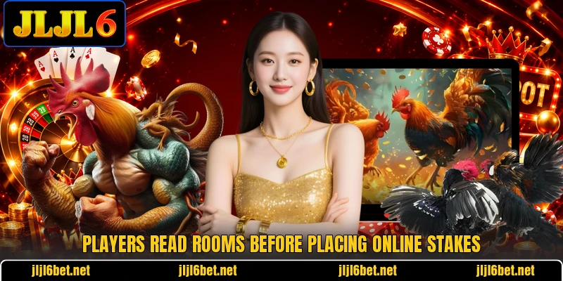 Players read rooms before placing online stakes