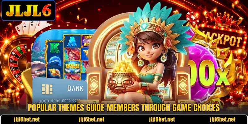 Popular themes guide members through game choices Popular themes guide members through game choices