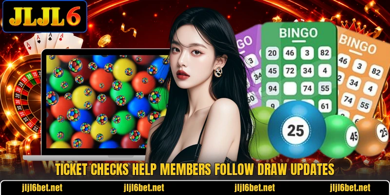 Ticket checks help members follow draw updates Ticket checks help members follow draw updates